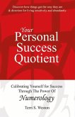 Your Personal Success Quotient: Calibrating Yourself for Success Through the Power of Numerology Volume 1