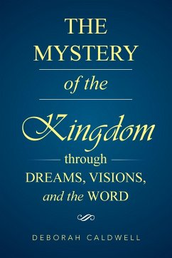 The Mystery of the Kingdom Through Dreams, Visions, and the Word - Caldwell, Deborah