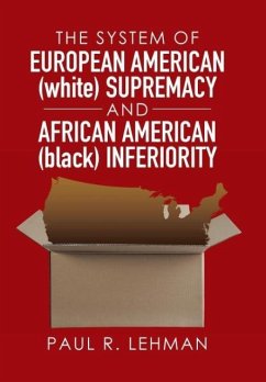 The System of European American (white) Supremacy and African American (black) Inferiority - Lehman, Paul R.