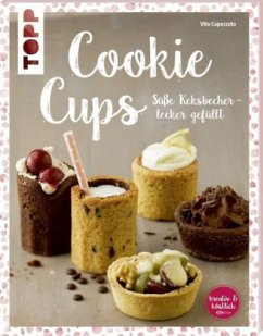Cookie Cups, Süße Keksbecher - lecker gefüllt - Capezzuto, Vito