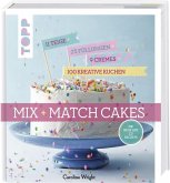 Mix and Match Cakes. Die neue Art zu Backen!