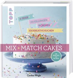 Mix and Match Cakes. Die neue Art zu Backen! - Wright, Caroline