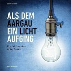 Als dem Aargau ein Licht aufging