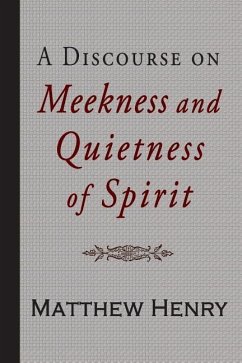 A Discourse on Meekness and Quietness of Spirit - Henry, Matthew