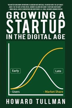 Growing a Startup in the Digital Age: You Get What You Work For, Not What You Wish For - Tullman, Howard A.