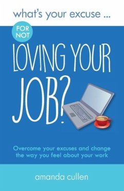 What's Your Excuse for not Loving Your Job? - Cullen, Amanda