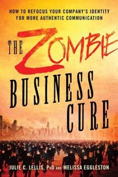 Zombie Business Cure: How to Refocus Your Company's Identity for More Authentic Communication - Lellis, Julie C. (Julie C. Lellis); Eggleston, Melissa (Melissa Eggleston)