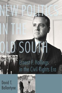 New Politics in the Old South: Ernest F. Hollings in the Civil Rights Era - Ballantyne, David T.