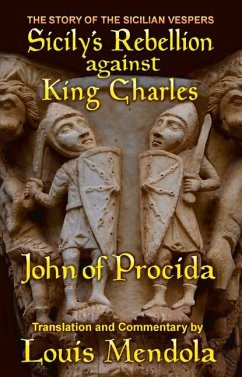 Sicily's Rebellion Against King Charles: The Story of the Sicilian Vespers - Mendola, Louis