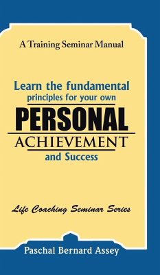 Learn the Fundamental Principles for Your Own Personal Achievement and Success - Assey, Paschal Bernard