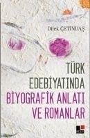 Türk Edebiyatinda Biyografik Anlati ve Romanlar - Cetindas, Dilek