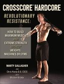 Crosscore Hardcore: Revolutionary Resistance: How to Build Maximum Muscle and Extreme Strength Without Weights, Machines or Gyms