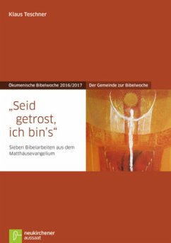 Seid getrost, ich bin's, Der Gemeinde zur Bibelwoche - Ökumenische Bibelwoche 2016/2017 - Teschner, Klaus