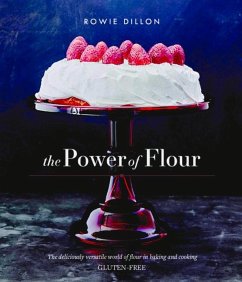 The Power of Flour: The Deliciously Versatile World of Flour in Baking and Cooking Gluten-Free - Dillon, Rowie