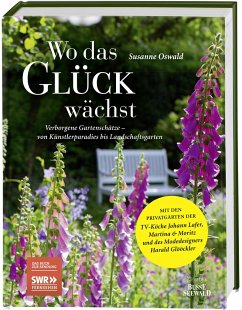 Wo das Glück wächst - Verborgene Gartenschätze - Oswald, Susanne