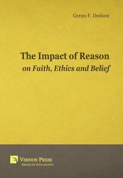 The Impact Of Reason On Faith, Ethics And Belief - Dodson, Geran F.