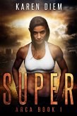 Super (Arca, #1) (eBook, ePUB) Super (Arca, #1) (eBook, ePUB)