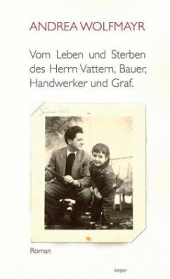 Vom Leben und Sterben des Herrn Vattern, Bauer, Handwerker und Graf. - Wolfmayr, Andrea