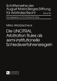 Die UNCITRAL Arbitration Rules als «semi-institutionelle» Schiedsverfahrensregeln Die UNCITRAL Arbitration Rules als «semi-institutionelle» Schiedsverfahrensregeln