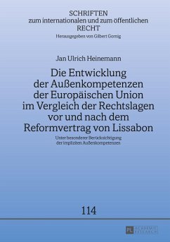 Die Entwicklung der Außenkompetenzen der Europäischen Union im Vergleich der Rechtslagen vor und nach dem Reformvertrag von Lissabon - Heinemann, Jan Ulrich