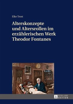 Alterskonzepte und Altersrollen im erzählerischen Werk Theodor Fontanes - Trost, Elke