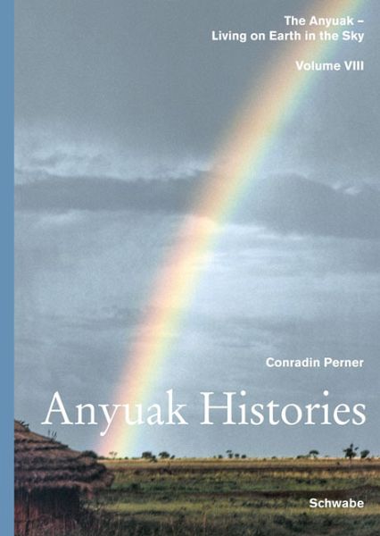 Living on Earth in the Sky: The Anyuak. An analytic account of the... / Anyuak Histories