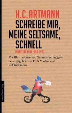 Schreibe mir, meine Seltsame, schnell - Artmann, Hans C.