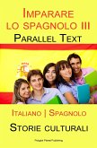 Imparare lo spagnolo III - Parallel Text - Storie culturali [Italiano   Spagnolo] (eBook, ePUB)