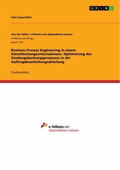 Business Process Engineering in einem Dienstleistungsunternehmens. Optimierung des Sendungsbuchungsprozesses in der Auftragsbearbeitungsabteilung (eBook, PDF) - Sauerhöfer, Felix