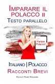 Imparare il polacco II - Testo parallelo [Italiano - Polacco] Racconti Brevi (eBook, ePUB)