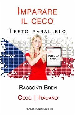 Imparare il ceco - Testo parallelo - Racconti Brevi [Ceco   Italiano] (eBook, ePUB) - Publishing, Polyglot Planet