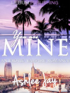 You are Mine: An Erotic Vampire Romance (eBook, ePUB) - Jay, Ashlee