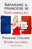 Imparare il francese III - Parallel Text - Storie culturali (Francese   Italiano) (eBook, ePUB)