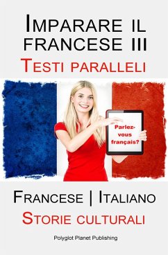 Imparare il francese III - Parallel Text - Storie culturali (Francese   Italiano) (eBook, ePUB) - Publishing, Polyglot Planet