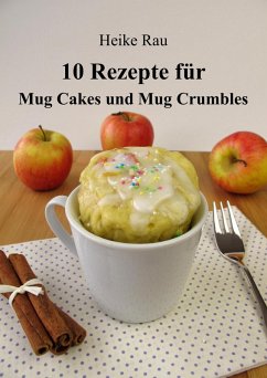 10 Rezepte für Mug Cakes und Mug Crumbles (eBook, ePUB) - Rau, Heike