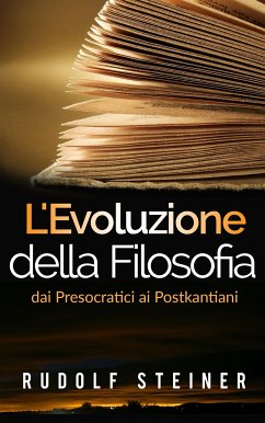 L'Evoluzione della Filosofia dai presocratici ai postkantiani (eBook, ePUB) - Steiner, Rudolf