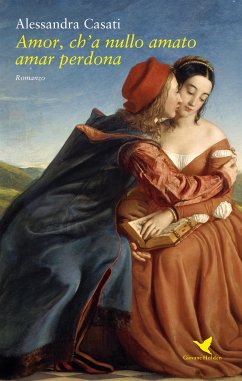 Amor, ch’a nullo amato amar perdona (eBook, ePUB) - Casati, Alessandra