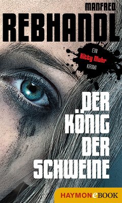 Der König der Schweine / Kitty Muhr Bd.1 (eBook, ePUB) - Rebhandl, Manfred