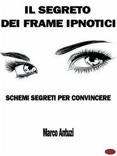 Il Segreto dei Frame Ipnotici (eBook, ePUB) - Antuzi, Marco
