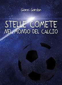 Stelle comete nel mondo del calcio (eBook, ePUB) - Gardon, Gianni