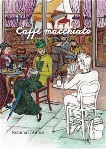 Caffè macchiato (eBook, ePUB) - D'Amico, Romina