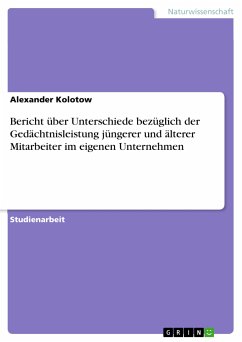 Bericht über Unterschiede bezüglich der Gedächtnisleistung jüngerer und älterer Mitarbeiter im eigenen Unternehmen (eBook, PDF) - Kolotow, Alexander