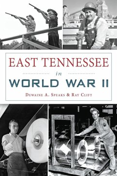 East Tennessee in World War II (eBook, ePUB) - Speaks, Dewaine A.