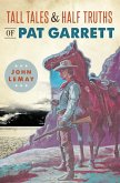 Tall Tales & Half Truths of Pat Garrett (eBook, ePUB)