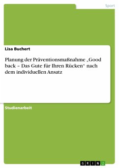Planung der Präventionsmaßnahme „Good back – Das Gute für Ihren Rücken“ nach dem individuellen Ansatz (eBook, PDF) - Buchert, Lisa
