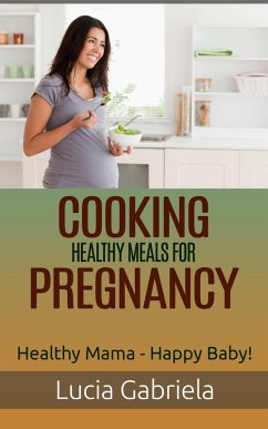 Cooking Healthy Meals for Pregnancy (eBook, ePUB) - Gabriela, Lucia