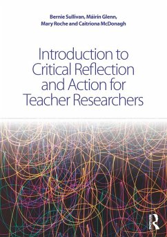Introduction to Critical Reflection and Action for Teacher Researchers (eBook, ePUB) - Sullivan, Bernie; Glenn, Máirín; Roche, Mary; McDonagh, Caitriona