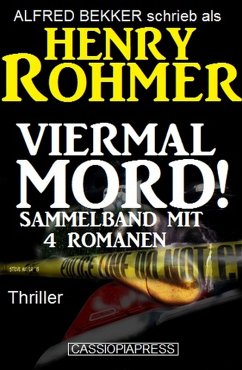 Viermal Mord! Thriller: Sammelband mit 4 Romanen (eBook, ePUB) - Bekker, Alfred; Rohmer, Henry
