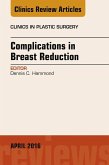 Complications in Breast Reduction, An Issue of Clinics in Plastic Surgery (eBook, ePUB) Complications in Breast Reduction, An Issue of Clinics in Plastic Surgery (eBook, ePUB)