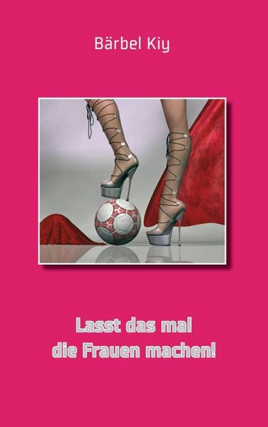 Lasst das mal die Frauen machen! (eBook, ePUB) Lasst das mal die Frauen machen! (eBook, ePUB)